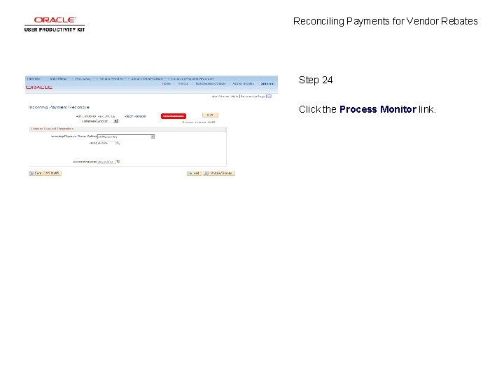Reconciling Payments for Vendor Rebates Step 24 Click the Process Monitor link. 