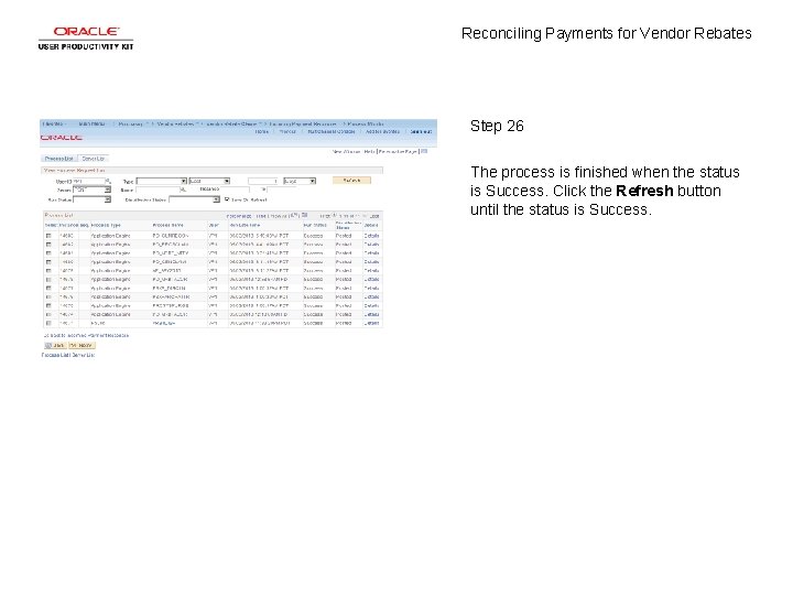 Reconciling Payments for Vendor Rebates Step 26 The process is finished when the status