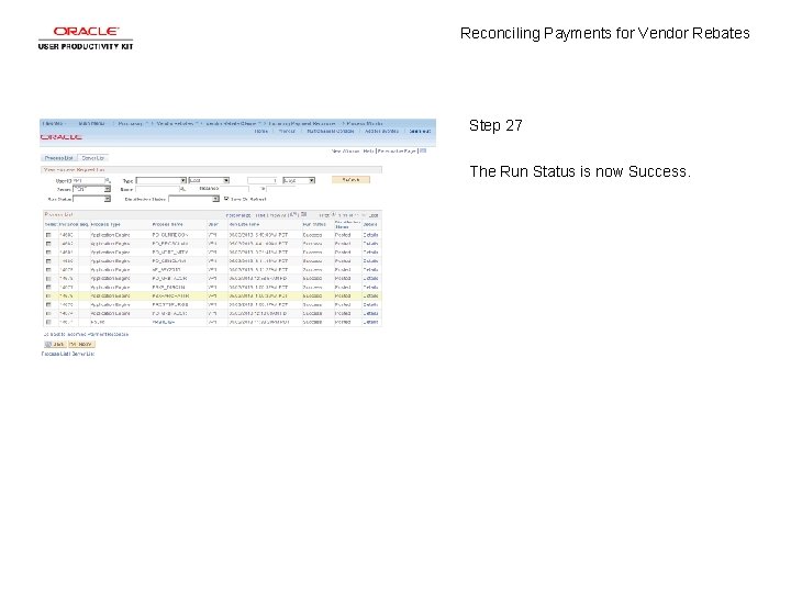 Reconciling Payments for Vendor Rebates Step 27 The Run Status is now Success. 