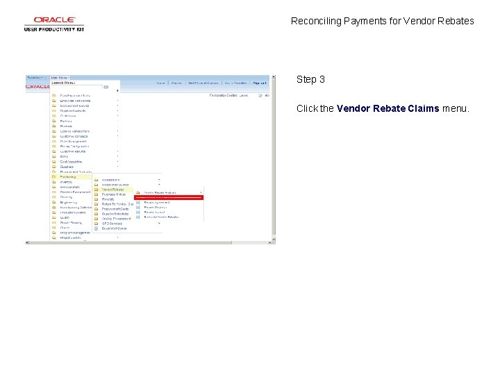 Reconciling Payments for Vendor Rebates Step 3 Click the Vendor Rebate Claims menu. 