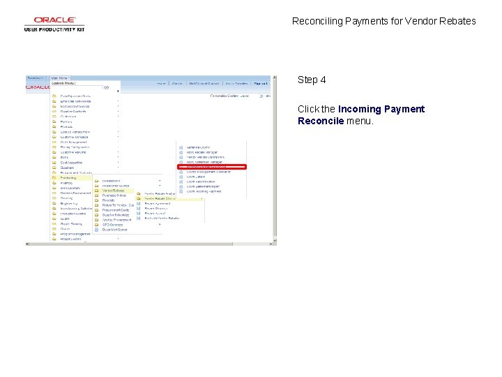 Reconciling Payments for Vendor Rebates Step 4 Click the Incoming Payment Reconcile menu. 