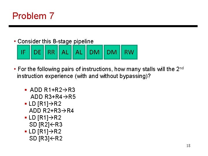 Problem 7 • Consider this 8 -stage pipeline IF DE RR AL AL DM
