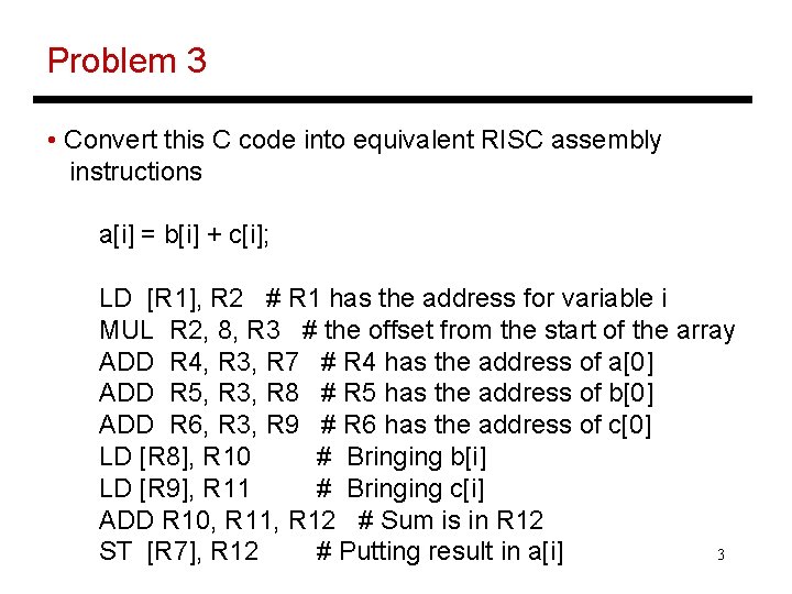 Problem 3 • Convert this C code into equivalent RISC assembly instructions a[i] =