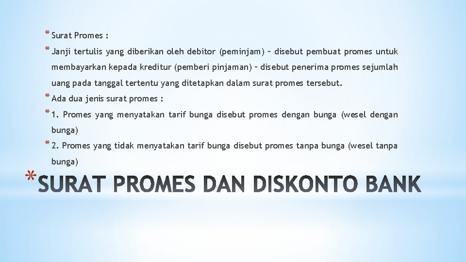 * Surat Promes : * Janji tertulis yang diberikan oleh debitor (peminjam) – disebut