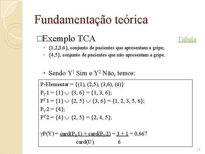Fundamentação teórica �Exemplo TCA Tabela • {1, 2, 3, 6}, conjunto de pacientes que