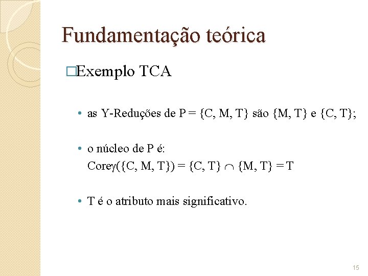 Fundamentação teórica �Exemplo TCA • as Y-Reduções de P = {C, M, T} são