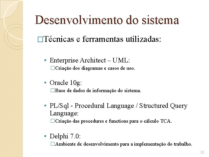 Desenvolvimento do sistema �Técnicas e ferramentas utilizadas: • Enterprise Architect – UML: �Criação dos