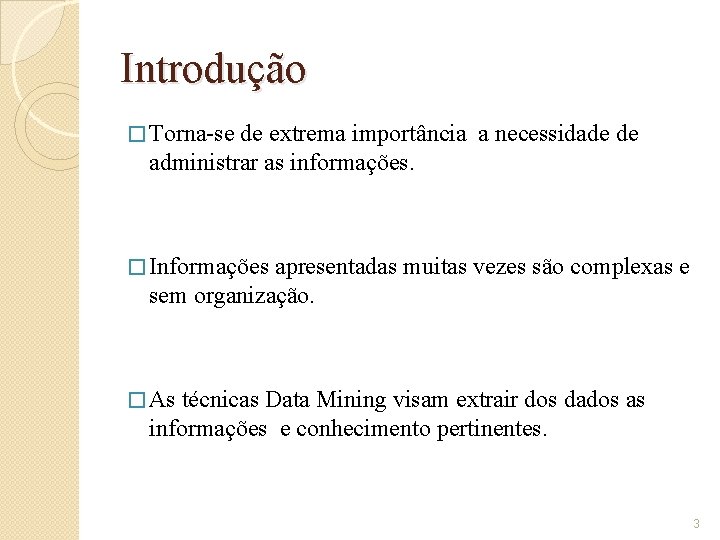 Introdução � Torna-se de extrema importância a necessidade de administrar as informações. � Informações