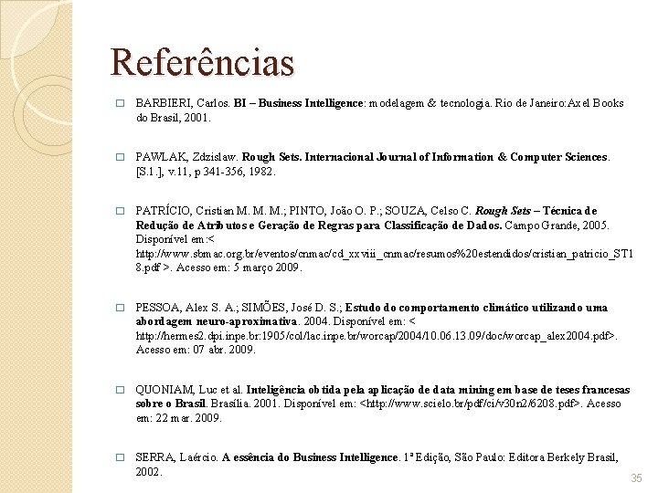 Referências � BARBIERI, Carlos. BI – Business Intelligence: modelagem & tecnologia. Rio de Janeiro: