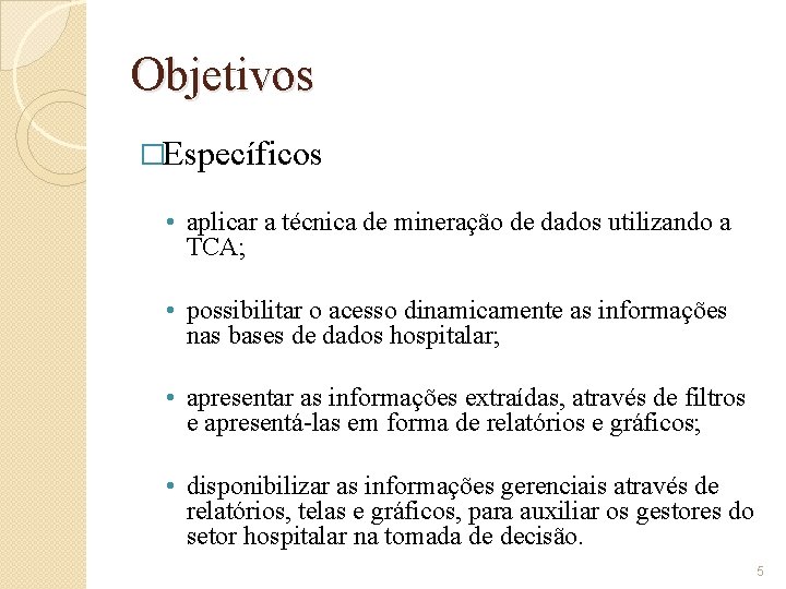 Objetivos �Específicos • aplicar a técnica de mineração de dados utilizando a TCA; •