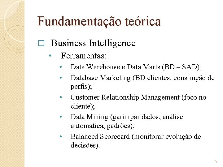 Fundamentação teórica � Business Intelligence • Ferramentas: • • • Data Warehouse e Data