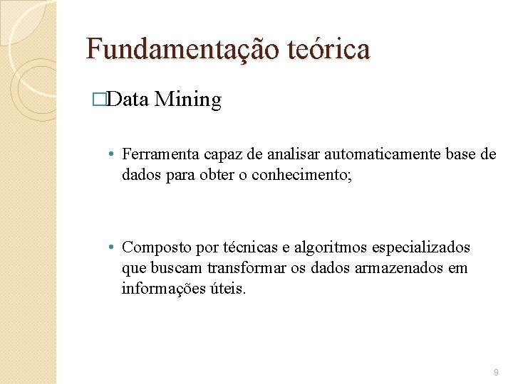 Fundamentação teórica �Data Mining • Ferramenta capaz de analisar automaticamente base de dados para