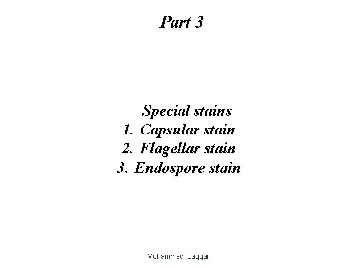 Part 3 Special stains 1. Capsular stain 2. Flagellar stain 3. Endospore stain Mohammed