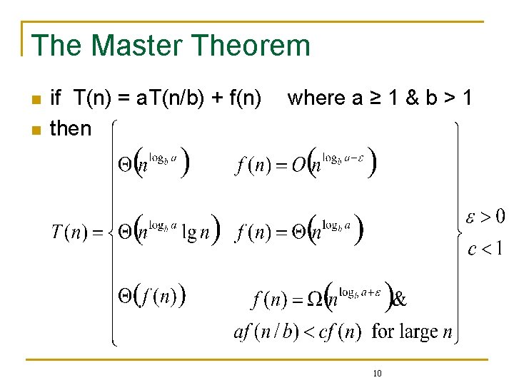 The Master Theorem n n if T(n) = a. T(n/b) + f(n) then where