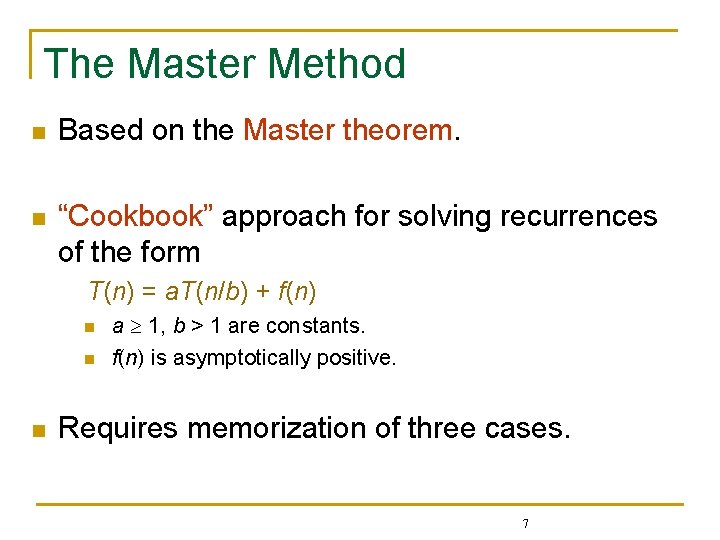 The Master Method n Based on the Master theorem. n “Cookbook” approach for solving