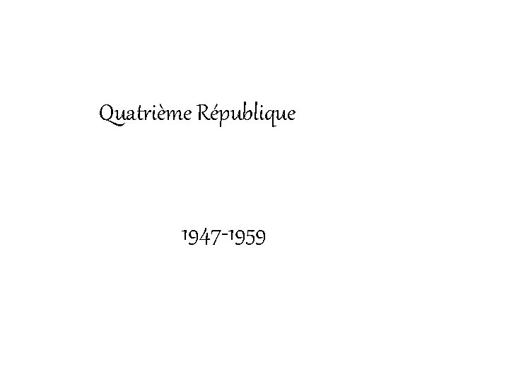 Quatrième République 1947 -1959 