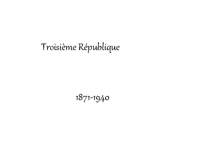 Troisième République 1871 -1940 