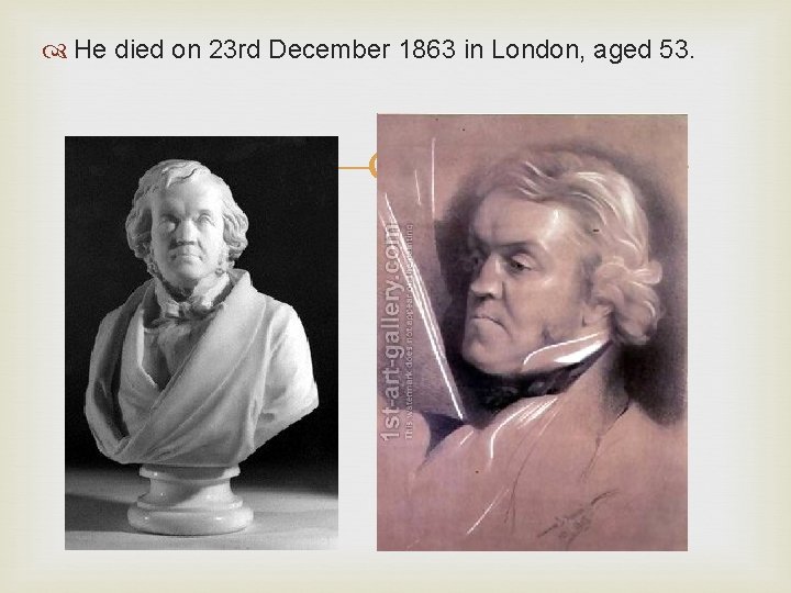  He died on 23 rd December 1863 in London, aged 53. 