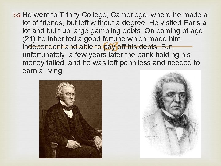  He went to Trinity College, Cambridge, where he made a lot of friends,