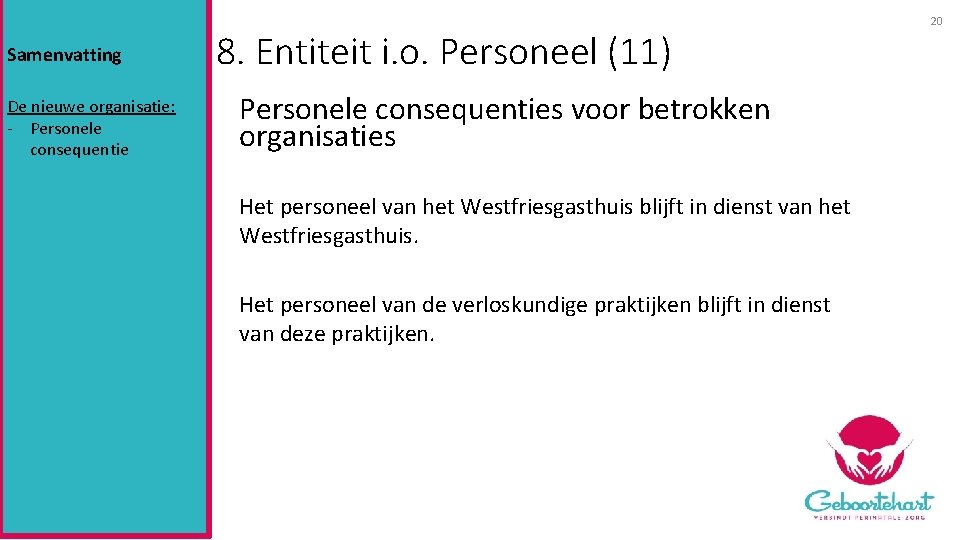 Samenvatting De nieuwe organisatie: - Personele consequentie 8. Entiteit i. o. Personeel (11) Personele