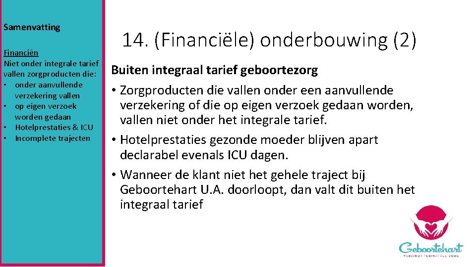 Samenvatting Financiën Niet onder integrale tarief vallen zorgproducten die: • onder aanvullende verzekering vallen