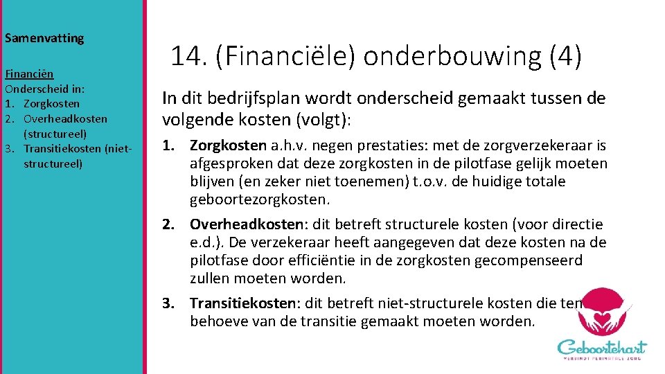 Samenvatting Financiën Onderscheid in: 1. Zorgkosten 2. Overheadkosten (structureel) 3. Transitiekosten (nietstructureel) 14. (Financiële)