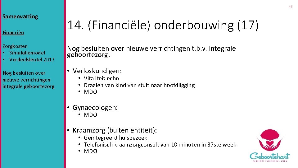 46 Samenvatting Financiën Zorgkosten • Simulatiemodel • Verdeelsleutel 2017 Nog besluiten over nieuwe verrichtingen