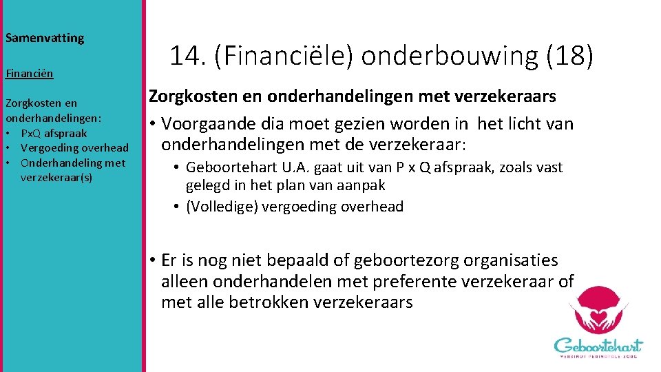 Samenvatting Financiën Zorgkosten en onderhandelingen: • Px. Q afspraak • Vergoeding overhead • Onderhandeling