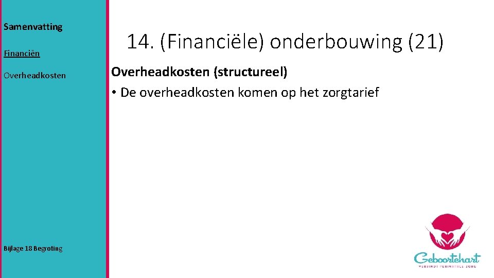 Samenvatting Financiën Overheadkosten Bijlage 18 Begroting 14. (Financiële) onderbouwing (21) Overheadkosten (structureel) • De