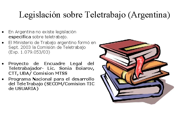 Legislación sobre Teletrabajo (Argentina) • • En Argentina no existe legislación específica sobre teletrabajo.