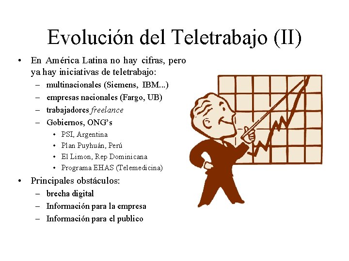 Evolución del Teletrabajo (II) • En América Latina no hay cifras, pero ya hay