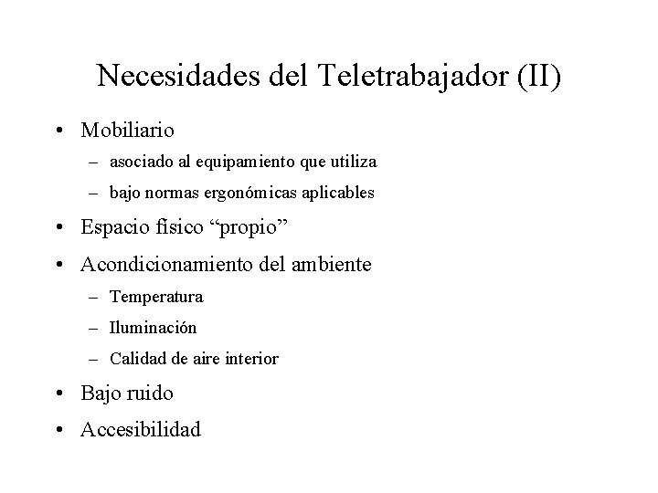 Necesidades del Teletrabajador (II) • Mobiliario – asociado al equipamiento que utiliza – bajo