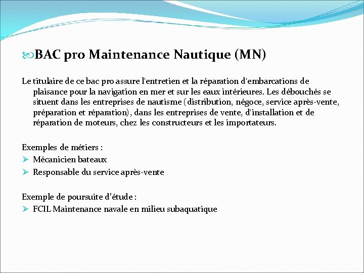  BAC pro Maintenance Nautique (MN) Le titulaire de ce bac pro assure l'entretien