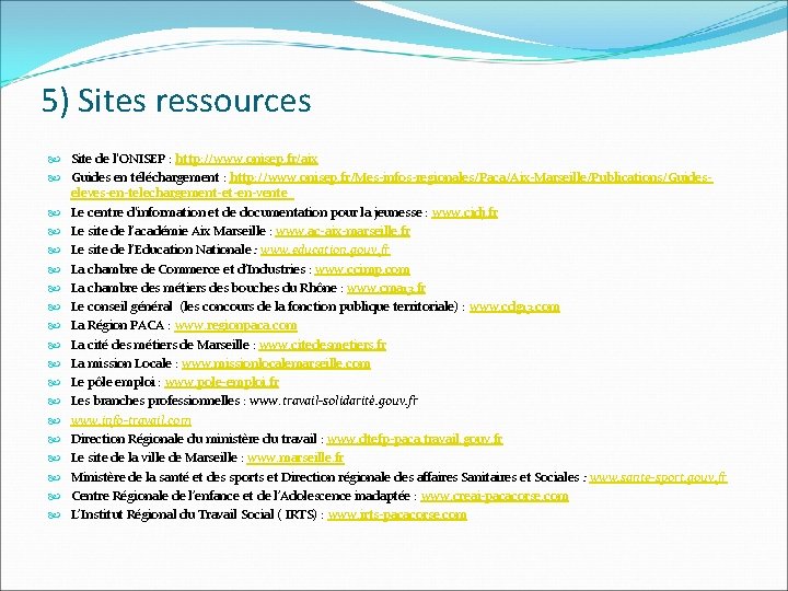 5) Sites ressources Site de l'ONISEP : http: //www. onisep. fr/aix Guides en téléchargement
