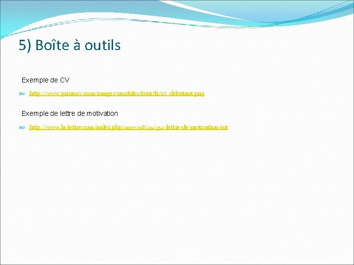 5) Boîte à outils Exemple de CV http: //www. primocv. com/images/modules/tour/fr/cv_debutant. png Exemple de