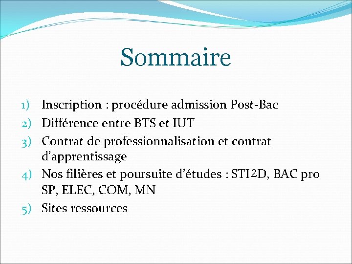 Sommaire 1) Inscription : procédure admission Post-Bac 2) Différence entre BTS et IUT 3)