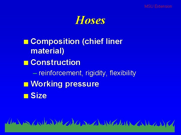 MSU Extension Hoses Composition (chief liner material) n Construction n – reinforcement, rigidity, flexibility