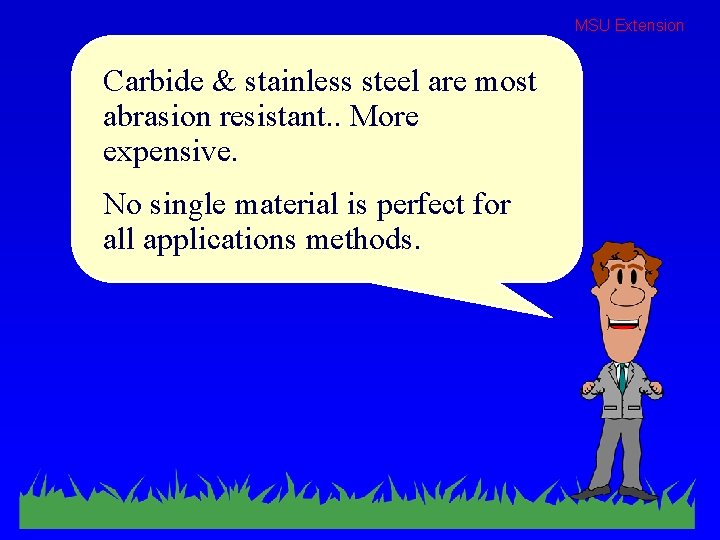 MSU Extension Carbide & stainless steel are most abrasion resistant. . More expensive. No