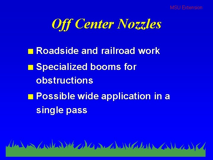 MSU Extension Off Center Nozzles n Roadside and railroad work n Specialized booms for