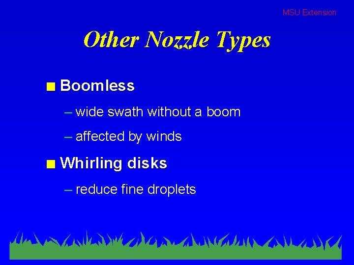 MSU Extension Other Nozzle Types n Boomless – wide swath without a boom –