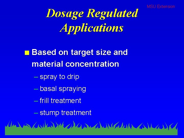 Dosage Regulated Applications n Based on target size and material concentration – spray to