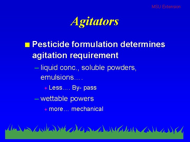 MSU Extension Agitators n Pesticide formulation determines agitation requirement – liquid conc. , soluble