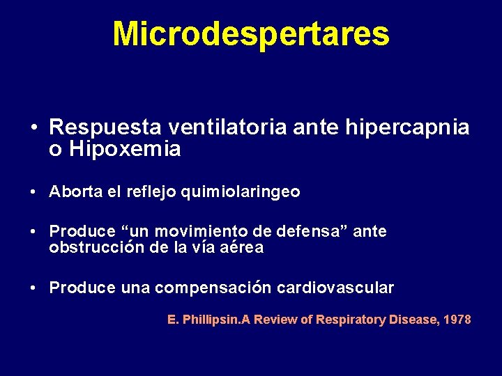 Microdespertares • Respuesta ventilatoria ante hipercapnia o Hipoxemia • Aborta el reflejo quimiolaringeo •