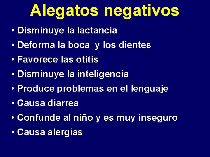 Alegatos negativos • Disminuye la lactancia • Deforma la boca y los dientes •