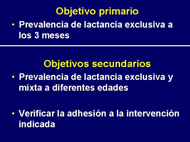 Objetivo primario • Prevalencia de lactancia exclusiva a los 3 meses Objetivos secundarios •