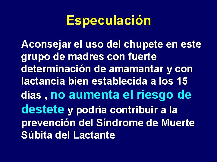 Especulación Aconsejar el uso del chupete en este grupo de madres con fuerte determinación