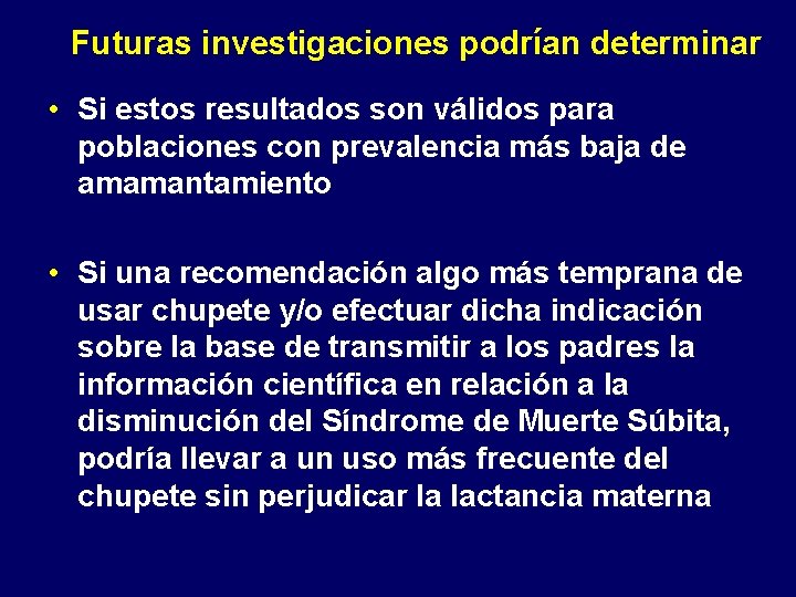  Futuras investigaciones podrían determinar • Si estos resultados son válidos para poblaciones con