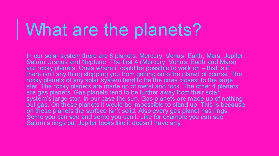 What are the planets? In our solar system there are 8 planets. Mercury, Venus,