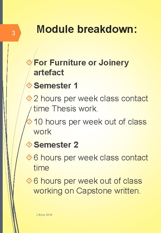 3 Module breakdown: For Furniture or Joinery artefact Semester 1 2 hours per week