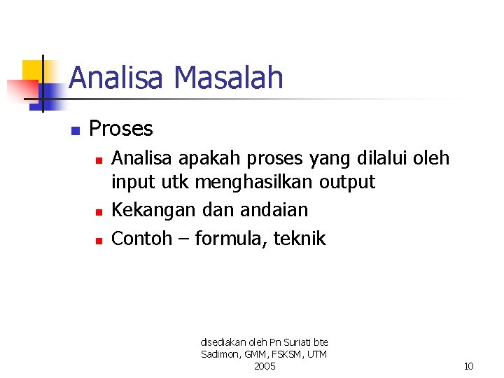 Analisa Masalah n Proses n n n Analisa apakah proses yang dilalui oleh input